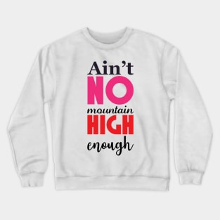 No mountain high enough Crewneck Sweatshirt